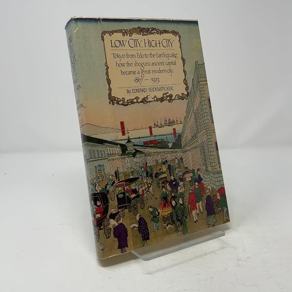 Low City, High City: Tokyo from Edo to the Earthquake: Edward G