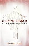 Cloning Terror: The War of Images, 9/11 to the Present
