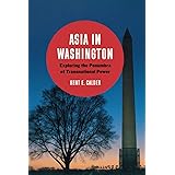 Asia in Washington: Exploring the Penumbra of Transnational Power