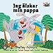 I Love My Dad : Jag älskar min pappa (Swedish Bedtime Collection) (Swedish Edition)
