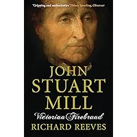 John Stuart Mill: Victorian Firebrand