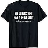 Gag Tshirt - My Other Cooler Shirt Has A Skull On It - Joke T-Shirt