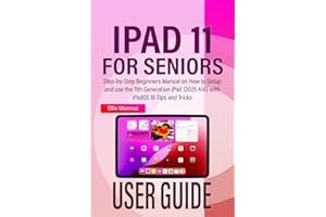 IPAD 11 USER GUIDE for Seniors: Step-by-Step Beginners Manual on How to Setup and use the 11th Generation iPad (2025 A16) wit