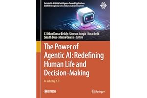 The Power of Agentic AI: Redefining Human Life and Decision-Making: In Industry 6.0 (Sustainable Artificial Intelligence-Powe