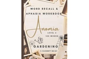 Anomia: Aphasia Workbook and Word Memory Recall: Level 2 100 Gardening Words (Anomia: Word Retrieval and Memory for Aphasia)