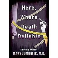 Here, Where Death Delights: A Literary Memoir