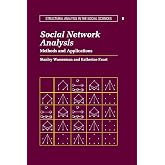 Social Network Analysis: Methods and Applications (Structural Analysis in the Social Sciences, Series Number 8)