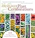 Designer Plant Combinations: 105 Stunning Gardens Using Six Plants or Fewer by Scott Calhoun