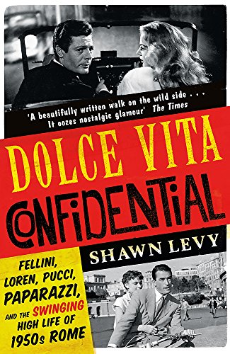 [Free] Dolce Vita Confidential: Fellini, Loren, Pucci, Paparazzi and the Swinging High Life of 1950s Rome T.X.T