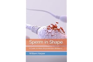 Sperm in Shape: A Guide to Male Reproductive Wellness