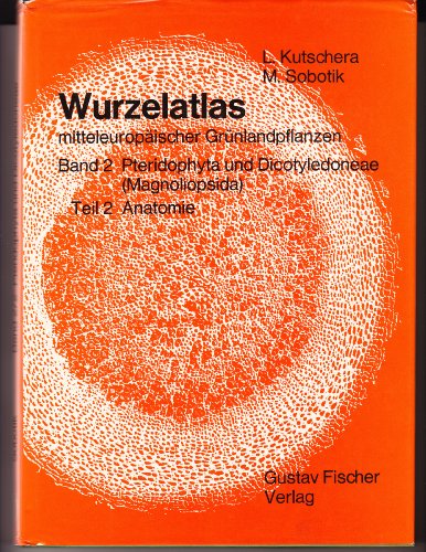 Wurzelatlas Mitteleuropaeischer Gruelandpflanzen Band 2 Pteridophyta und Dicotyledoneae (Magnoliopsida) Teil 2 Anatomie (Wurzelatlas mitteleuropaeischer Gruenlandpflanzen) cover