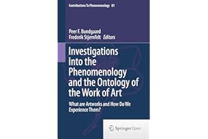 Investigations Into the Phenomenology and the Ontology of the Work of Art: What are Artworks and How Do We Experience Them? (