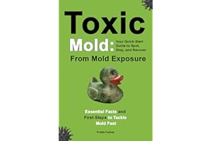 Toxic Mold: | Essential Health Solutions, Home Safety Tips & Practical Recovery Tools for Families (Ages 18+)