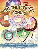 Eat the F*cking Donuts - An Adult Swear Word Coloring Book with Positive Quotes by Drawtensil