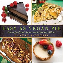 Easy As Vegan Pie: One-of-a-Kind Sweet and Savory Slices, by Hannah Kaminsky