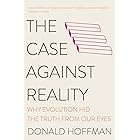 The Case Against Reality: Why Evolution Hid the Truth from Our Eyes