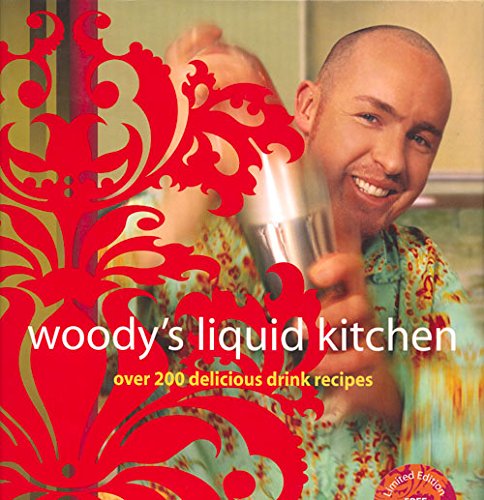 Woody's Liquid Kitchen: Over 200 Delicious Drink Recipes by Hayden Wood