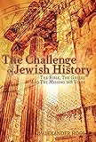 The Challenge of Jewish History: The Bible, The Greeks & The Missing 168 Years