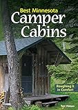 Best Minnesota Camper Cabins: Roughing It in Comfort by Tom Watson
