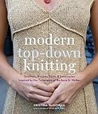Modern Top-Down Knitting: Sweaters, Dresses, Skirts & Accessories Inspired by the Techniques of Barb by Kristy McGowan