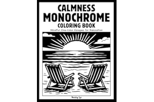 Calmness Monochrome Coloring Book: Mindful Escapes for Adults and All Ages — Relaxing Illustrations Designed for Just One Col