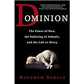 Dominion: The Power of Man, the Suffering of Animals, and the Call to Mercy