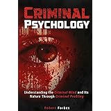 Criminal Psychology: Understanding the Criminal Mind and Its Nature Through Criminal Profiling