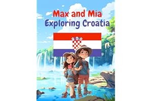 Max and Mia Exploring Croatia: Max and Mia's Adventure in Croatia: A captivating travel book for kids (6-10) exploring 7 Croatian gems, fostering ... to Croatia (Max and Mia's World Explorers)