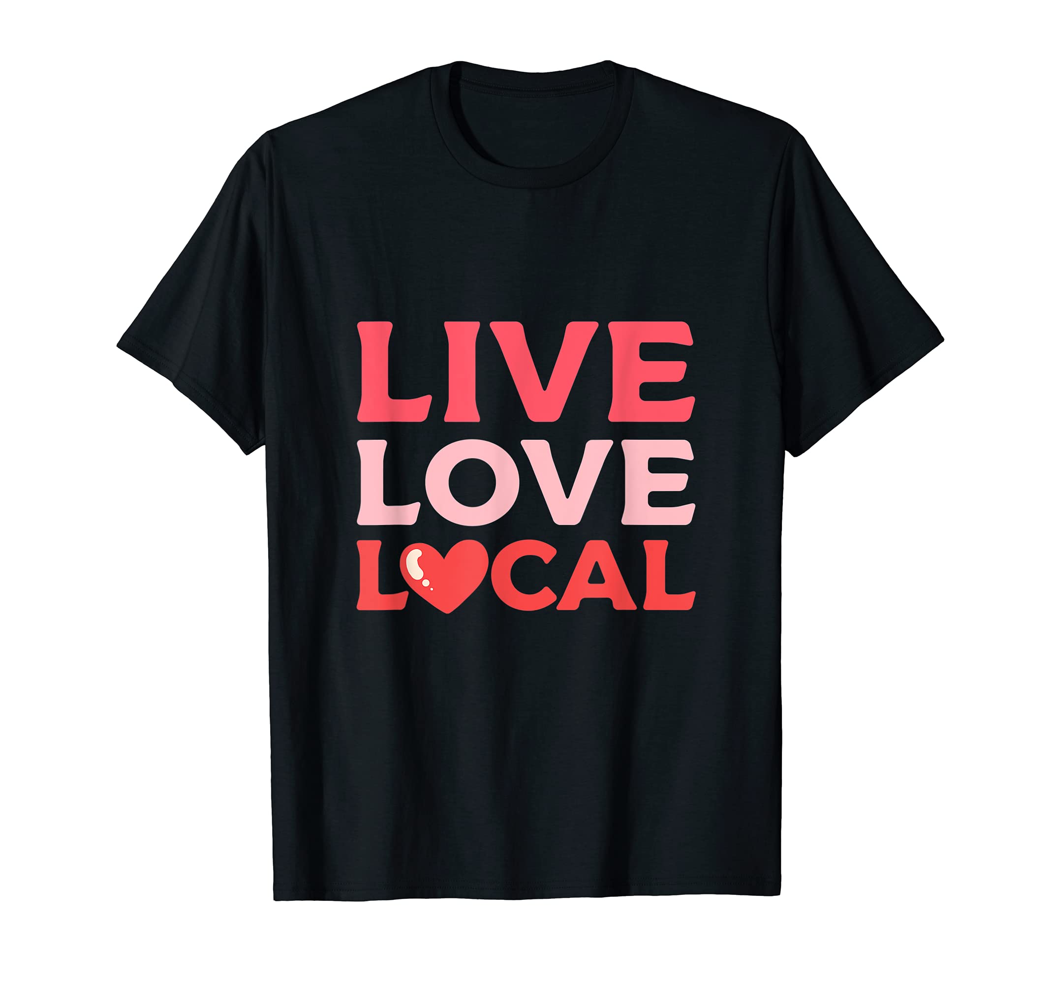Live Love Local Local Products Supporter T-Shirt