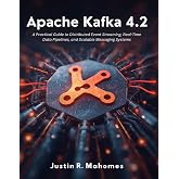 Apache Kafka 4.2: A Practical Guide to Distributed Event Streaming, Real-Time Data Pipelines, and Scalable Messaging Systems (Next Level Technology)