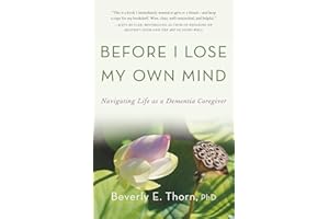 Before I Lose My Own Mind: Navigating Life as a Dementia Caregiver
