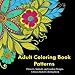 Adult Coloring Book Patterns: Flowers, Animals, and Garden Designs - A Stress Relief Coloring Book