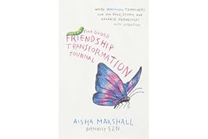 The Guided Friendship Transformation Journal: Where heartwork transforms how you build, nurture, and release friendships