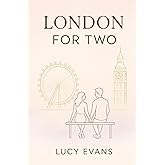 London for TWO: The Ultimate London Travel Guide for Couples and Travel Duos Featuring Romantic Escapes, Scenic Routes, and Hidden Treasures Made for Two