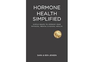 HORMONE HEALTH SIMPLIFIED: Simple Swaps to Improve Your Physical, Mental, and Sexual Health