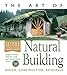 The Art of Natural Building-Second Edition-Completely Revised, Expanded and Updated: Design, Constru by Joseph F. Kennedy, Michael G. Smith