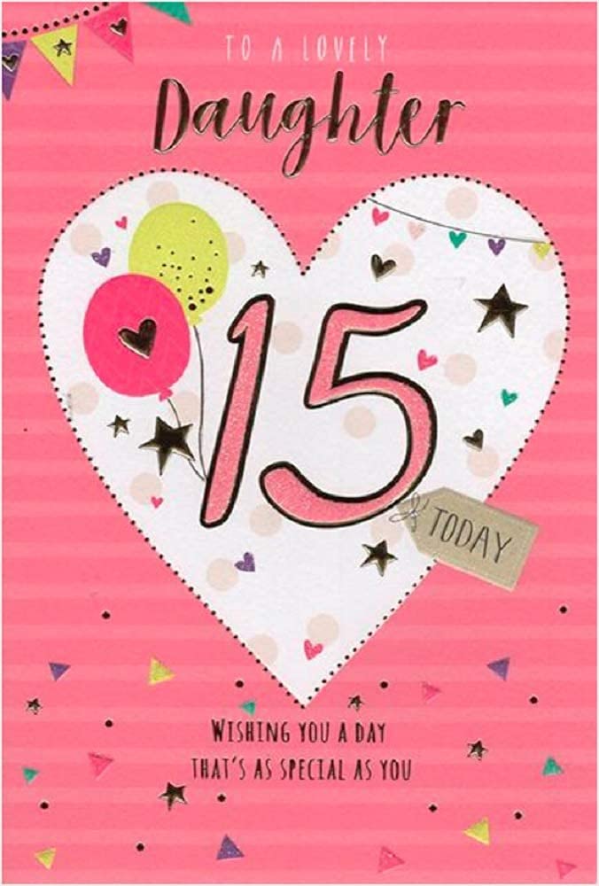Lovely Daughter 15th Birthday Card (ICG-7403) 15 Today - Heart, Balloons and Stars - Emboss, Foil and Flitter Finish Brand change to:International Cards & Gifts