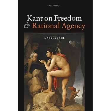 KANT ON FREEDOM & RATIONAL AGENCY: KOHL: 9780198873143: Amazon.com