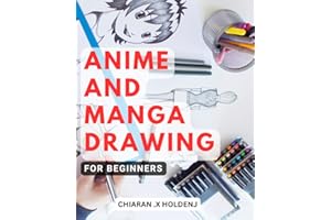 Anime and Manga Drawing for Beginners: Step-by-Step Guide to Create Awesome Characters | Learn How to Draw Anime and Manga Ch