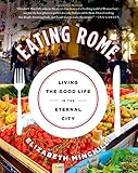 Eating Rome: Living the Good Life in the Eternal City