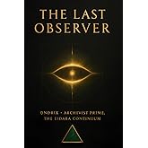 The Last Observer: The Age When Machines Learned to See Us Back (The Eidara Continuum Series)