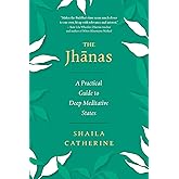 The Jhanas: A Practical Guide to Deep Meditative States