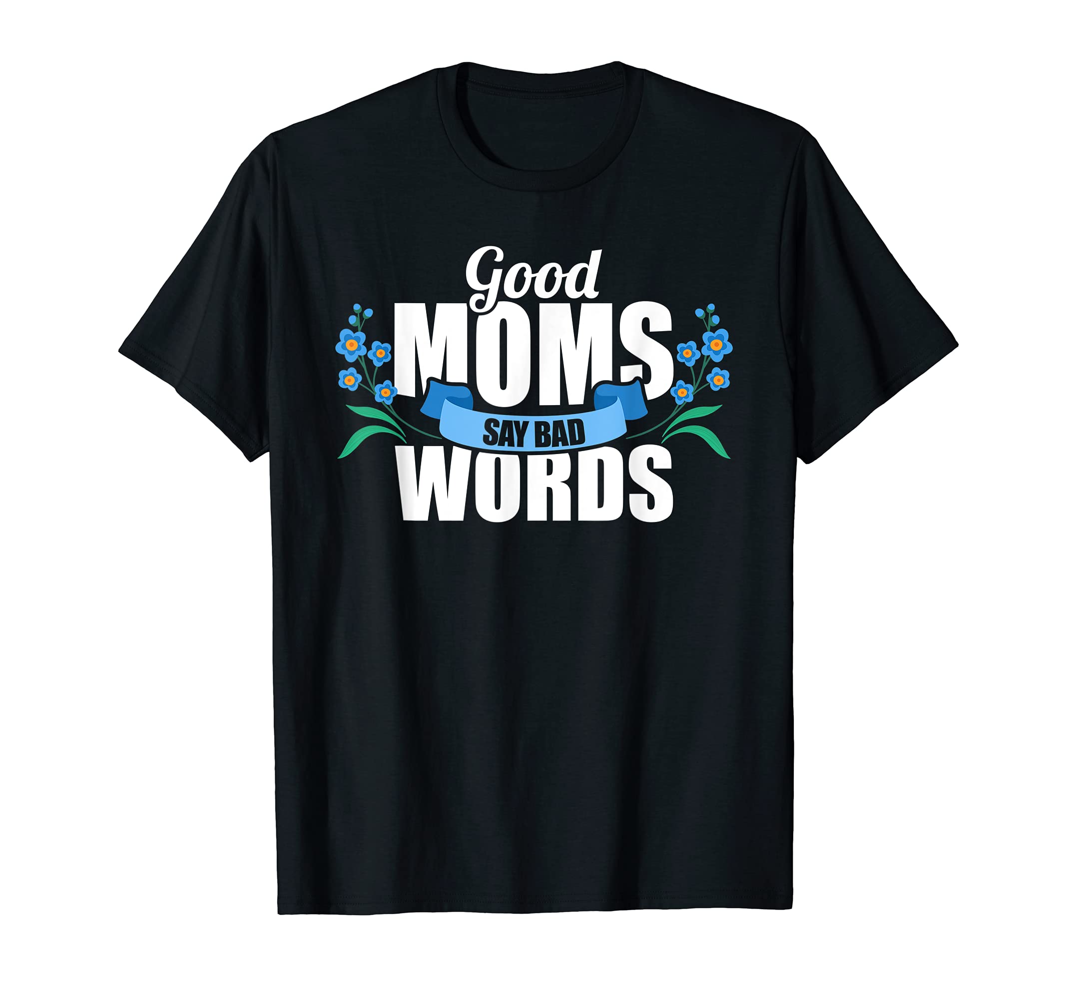 Good Moms Say Bad Words T-Shirt