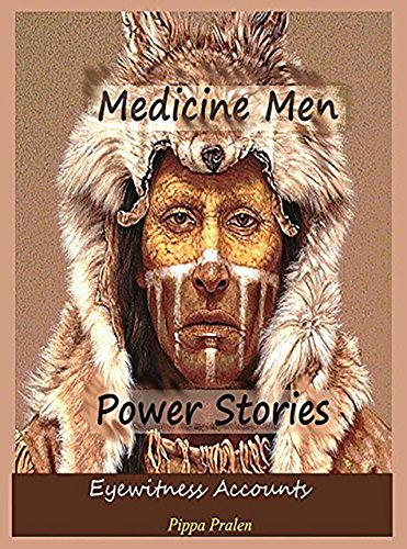 Medicine Men Power Stories: Eyewitness Accounts by Pippa Pralen