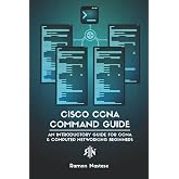 Cisco CCNA Command Guide: An Introductory Guide for CCNA &amp; Computer Networking Beginners (Computer Networking Series)