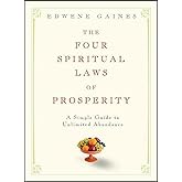 The Four Spiritual Laws of Prosperity: A Simple Guide to Unlimited Abundance