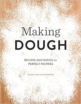Making Dough: Recipes and Ratios for Perfect Pastries Making Dough: Recipes and Ratios for Perfect Pastries