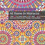 At Home In Morocco: Geometric Patterns Art Therapy Coloring Book by Sahar Elhallak