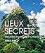 Lieux secrets : Merveilles insolites de l'humanité by