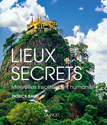 Lieux secrets : Merveilles insolites de l'humanité by 